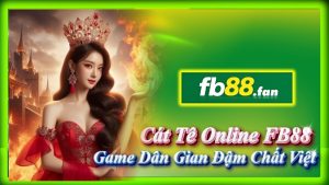 fb88 - nhà cái game bài - Cát tê online FB88 game dân gian đậm chất Việt